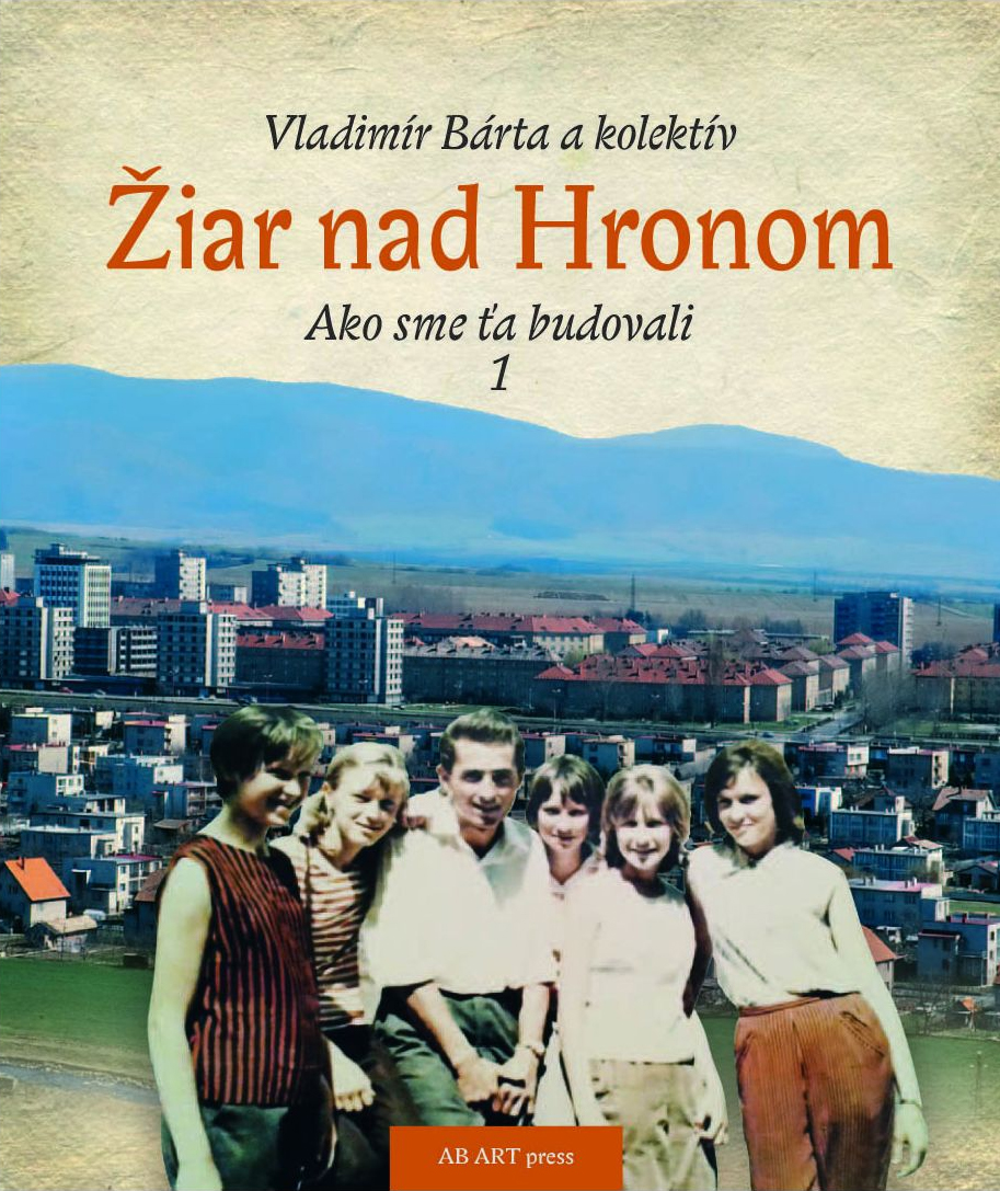 VLADIMÍR BÁRTA A KOLEKTÍV. Žiar nad Hronom - Ako sme ťa budovali 1.